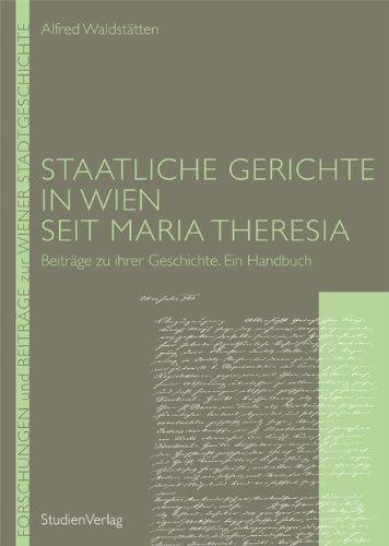 Staatliche Gerichte in Wien seit Maria Theresia: Beiträge zu ihrer Geschichte. Ein Handbuch