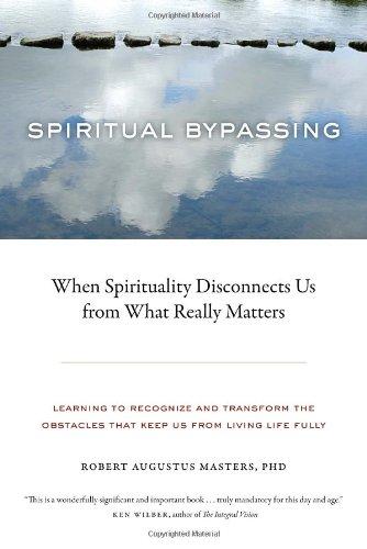 Spiritual Bypassing: When Spirituality Disconnects Us from What Really Matters