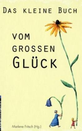 Das kleine Buch vom großen Glück