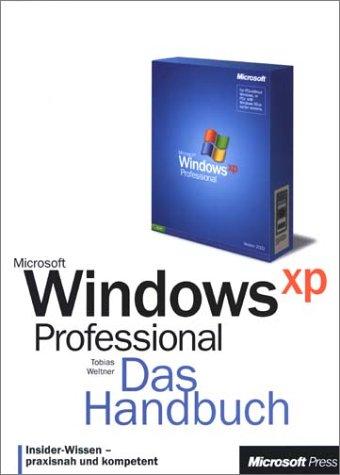 Microsoft Windows XP Professional. Das Handbuch. Insider- Wissen - praxisnah und kompetent