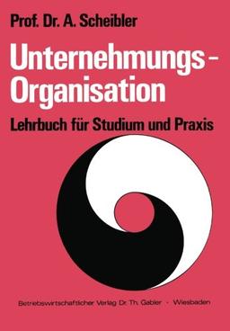 Unternehmungs-Organisation: Lehrbuch für Studium und Praxis