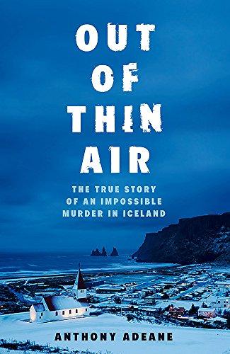 Out of Thin Air: A True Story Of Impossible Murder In Iceland