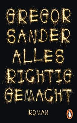 Alles richtig gemacht: Roman. »Eines dieser Bücher, von denen man sich wünscht, sie mögen gar nicht enden.« (Bayerischer Rundfunk, B5 aktuell, Sabine Zaplin)