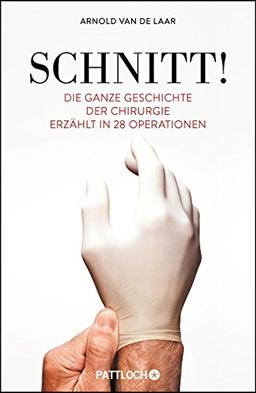 Schnitt!: Die ganze Geschichte der Chirurgie erzählt in 28 Operationen