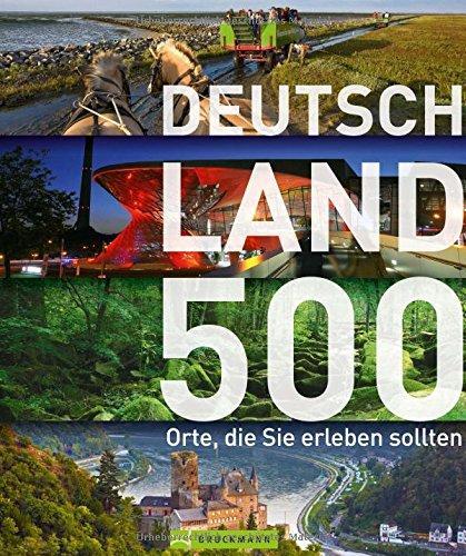 Entdecke Deutschland! 500 Reiseziele für Entdecker und Orte, die Sie erleben sollten. Der besondere Reiseführer quer durch das Land; Burgen, Höhlen, Campingplätze - von der Ostsee bis zum Bodensee