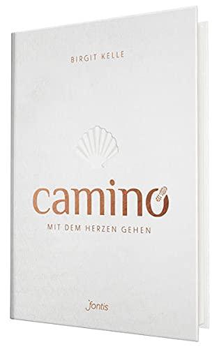 Camino. Mit dem Herzen gehen: Pilgern auf dem Jakobsweg