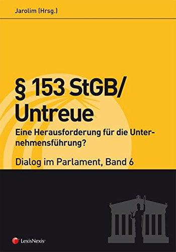 § 153 StGB/Untreue – Eine Herausforderung für die Unternehmensführung? – Dialog im Parlament 6 (Fachbuch)