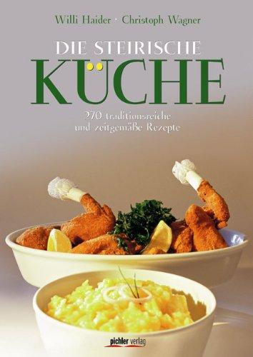 Steirische Küche: 270 traditionsreiche und zeitgemäße Rezepte Fotografiert von Kurt-Michael Westermann