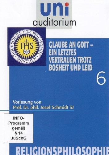 Religionsphilosophie, Teil 6 Glaube an Gott ein letztes Vertrauen trotz Bosheit und Leid (Reihe: uni auditorium) Länge: ca. 62 Min.