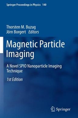 Magnetic Particle Imaging: A Novel SPIO Nanoparticle Imaging Technique (Springer Proceedings in Physics)