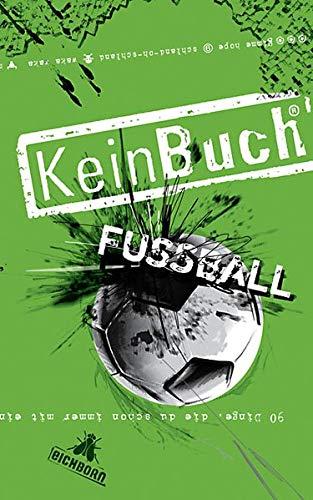 KeinBuch Fußball: 90 Dinge, die Fußball immer und überall zu einer runden Sache machen