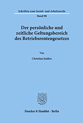 Der persönliche und zeitliche Geltungsbereich des Betriebsrentengesetzes.: Dissertationsschrift (Schriften Zum Sozial Und Arbeitsrecht, 90)