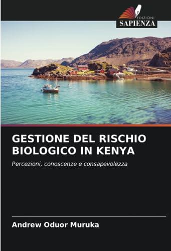 GESTIONE DEL RISCHIO BIOLOGICO IN KENYA: Percezioni, conoscenze e consapevolezza