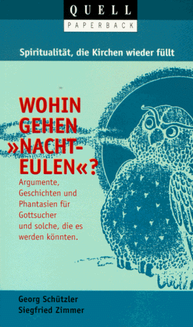 Spiritualität, die Kirchen füllt - Wohin gehen "Nachteulen"?. Argumente, Geschichten und Phantasien für Gottsucher und solche, die es werden könnten