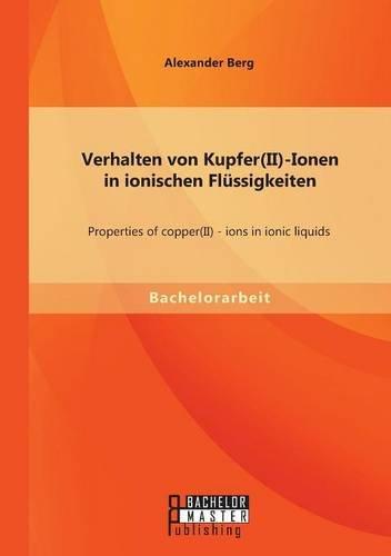 Verhalten von Kupfer(II)-Ionen in ionischen Flüssigkeiten: Properties of copper(II) - ions in ionic liquids