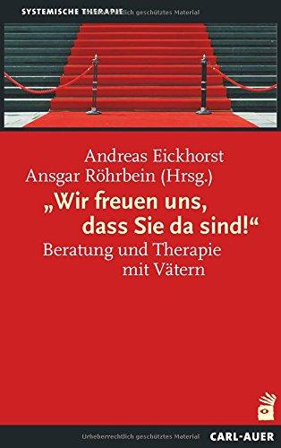 "Wir freuen uns, dass Sie da sind!": Beratung und Therapie mit Vätern (Systemische Therapie)