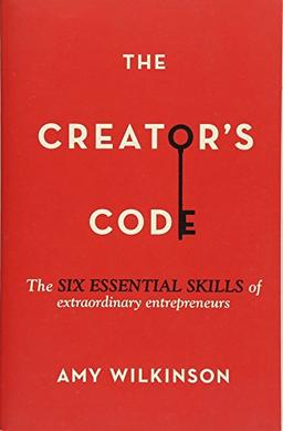 The Creator's Code: The Six Essential Skills of Extraordinary Entrepreneurs