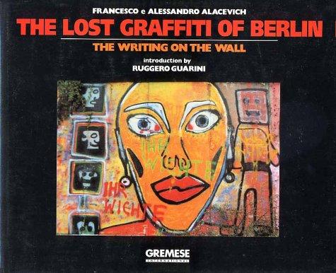 The Lost Graffiti of Berlin: The Writing on the Wall