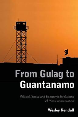 From Gulag to Guantanamo: Political, Social and Economic Evolutions of Mass Incarceration