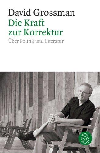 Die Kraft zur Korrektur: Über Politik und Literatur