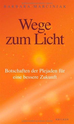 Wege zum Licht: Botschaften der Plejaden für eine bessere Zukunft