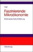 Faszinierende Mikroökonomie: Erlebnisorientierte Einführung