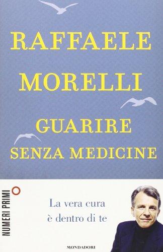 Guarire senza medicine. La vera cura è dentro di te