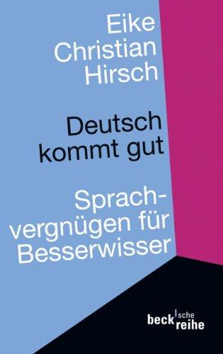 Deutsch kommt gut: Sprachvergnügen für Besserwisser