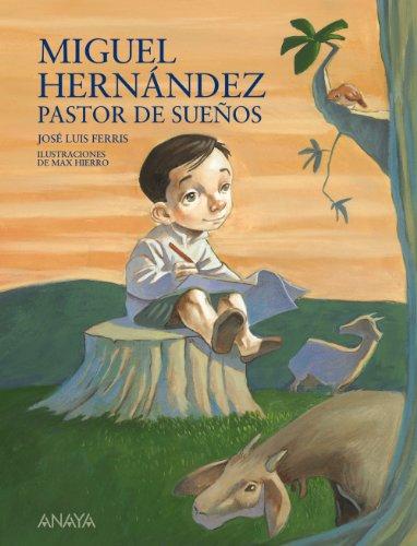 Miguel Hernández, pastor de sueños (Literatura Infantil (6-11 Años) - Mi Primer Libro)