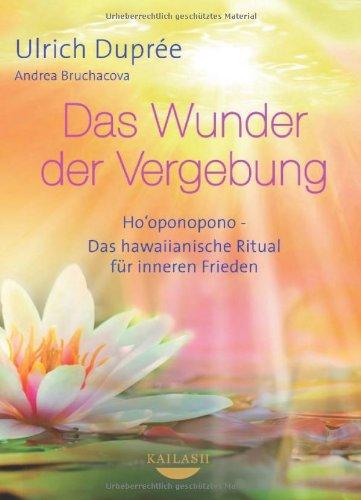 Das Wunder der Vergebung: Ho'oponopono - das hawaiianische Ritual für inneren Frieden