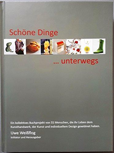 Schöne Dinge ... unterwegs: Ein kollektives Buchprojekt von 55 Menschen, die ihr Leben dem Kunsthandwerk, der Kunst und individuellem Design gewidmet haben.