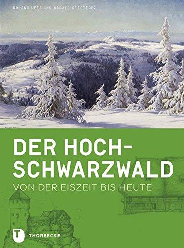 Der Hochschwarzwald: Von der Eiszeit bis heute