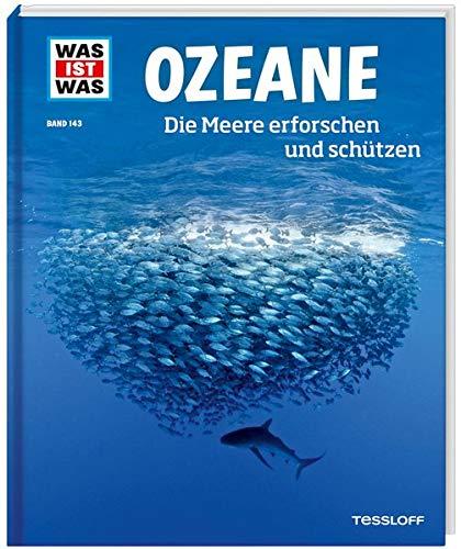 WAS IST WAS Band 143 Ozeane. Die Meere erforschen und schützen (WAS IST WAS Sachbuch, Band 143)