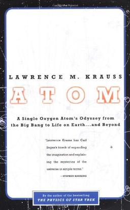 Atom: A Single Oxygen Atom's Odyssey from the Big Bang to Life on Earth... and Beyond