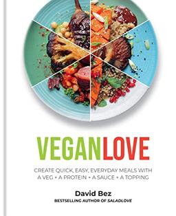 Vegan Love: Create Quick, Easy, Everyday Meals With a Veg + a Protein + a Sauce + a Topping