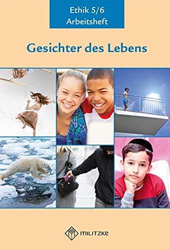 Gesichter des Lebens_Neubearbeitung: Arbeitsheft Ethik Klassen 5/6 (Gesichter des Lebens_Neubearbeitung: Lehrwerkreihe Klassen 5-10)