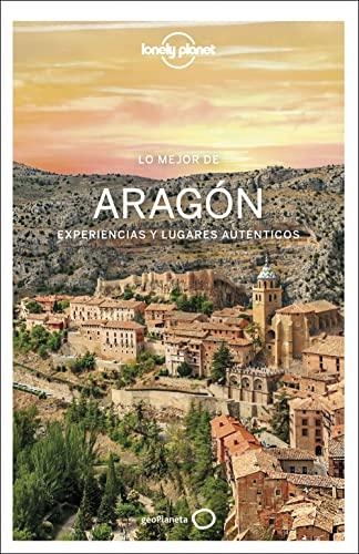 Lo mejor de Aragón 1: Experiencias y lugares auténticos (Guías Lo mejor de Región Lonely Planet)