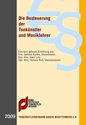 Die Besteuerung der Tonkünstler und Musiklehrer (2009): Eine kurz gefasste Einführung von Prof. Gerhard Kostka, Steuerberater; Dipl. Kfm. Hans Lutz; Dipl. Kfm. Stefanie ruß, Steuerberaterin