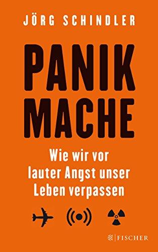 Panikmache: Wie wir vor lauter Angst unser Leben verpassen (Fischer Paperback)