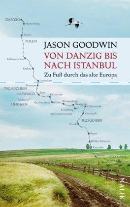 Von Danzig bis nach Istanbul: Zu Fuß durch das alte Europa