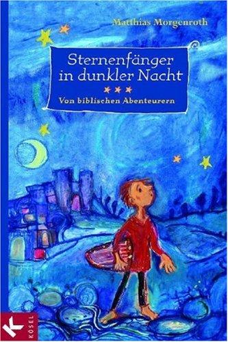 Sternenfänger in dunkler Nacht: Von biblischen Abenteurern