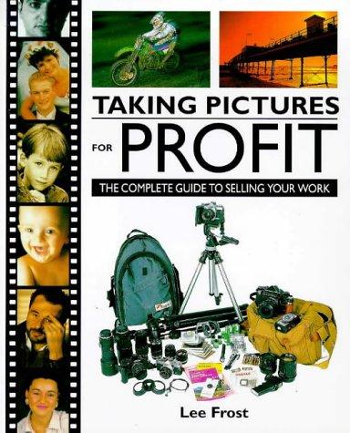 Taking Pictures for Profit: The Complete Guide to Selling Your Work