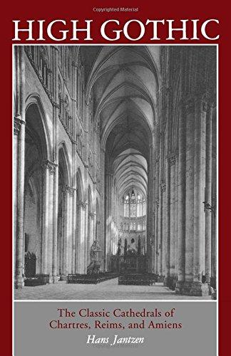 High Gothic: The Classic Cathedrals of Chartres, Reims, Amiens