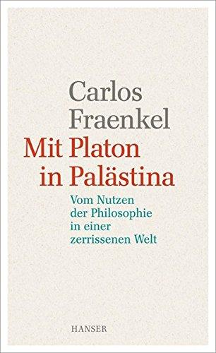 Mit Platon in Palästina: Vom Nutzen der Philosophie in einer zerrissenen Welt