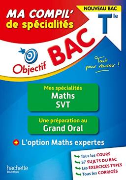 Ma compil' de spécialités terminale : mes spécialités maths, SVT, une préparation au grand oral + l'option maths expertes : nouveau bac