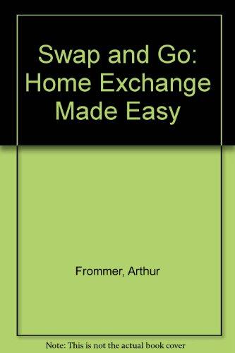 Swap and Go: Home Exchanging Made Easy: Home Exchange Made Easy