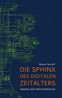 Die Sphinx des digitalen Zeitalters: Aspekte einer Menschheitskrise