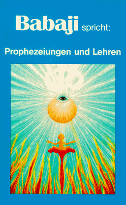 Babaji spricht. Prophezeiungen und Lehren