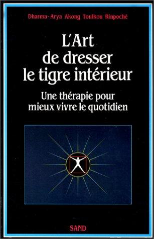 L'art de dresser le tigre interieur : Une thérapie pour mieux vivre le quotidien (Le Corps à Vivre)