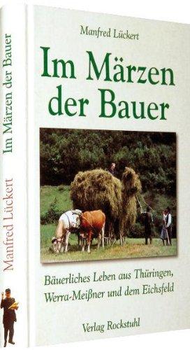 Im Märzen der Bauer ... Bäuerliches Leben, Mundart und Humor aus Thüringen, Werra-Meißner und dem Eichsfeld: 1880-1989